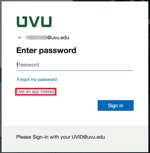 When signing into my.uvu.edu select Use an app instead when prompted for your password.